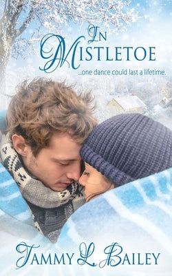 In Mistletoe by Bailey, Tammy L.