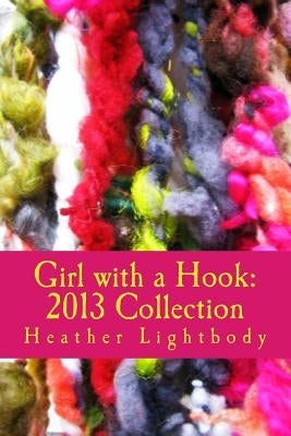 Girl with a Hook: 2013 Collection by Lightbody, Heather