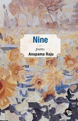 Nine: Poems by Raju, Anupama