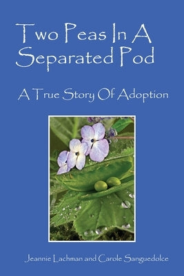 Two Peas In A Separated Pod: A True Story of Adoption by Lachman, Jeannie