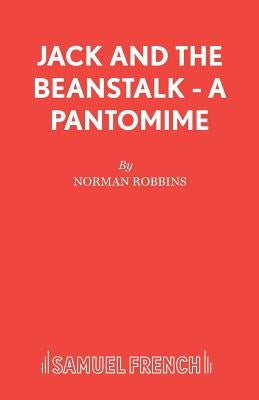Jack and the Beanstalk - A Pantomime by Robbins, Norman