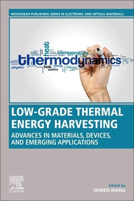 Low-Grade Thermal Energy Harvesting: Advances in Materials, Devices, and Emerging Applications by Wang, Shiren