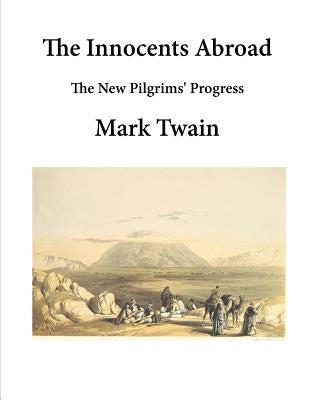 The Innocents Abroad: The New Pilgrims' Progress by Twain, Mark