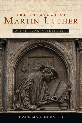 The Theology of Martin Luther: A Critical Assessment by Maloney, Linda M.