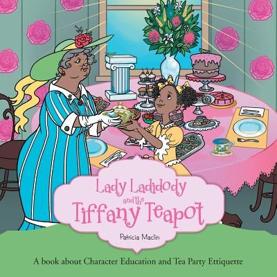 Lady Ladidody and the Tiffany Teapot: A book about Character Education and Tea Party Ettiquette by Maclin, Patricia