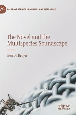 The Novel and the Multispecies Soundscape by de Bruyn, Ben