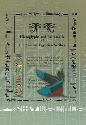 Hieroglyphs and Arithmetic of the Ancient Egyptian Scribes: Version 1 by Frazer, Donald