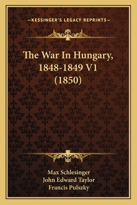 The War In Hungary, 1848-1849 V1 (1850) by Schlesinger, Max