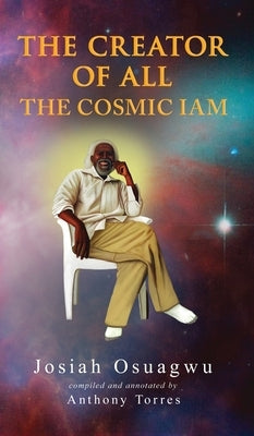 The Creator of All - The Cosmic Iam by Torres, Anthony