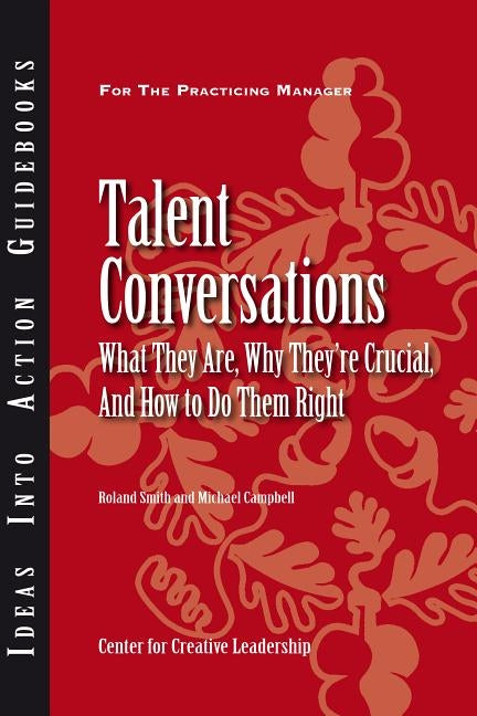 Talent Conversations: What They Are, Why They're Crucial, and How to Do Them Right by Smith, Roland