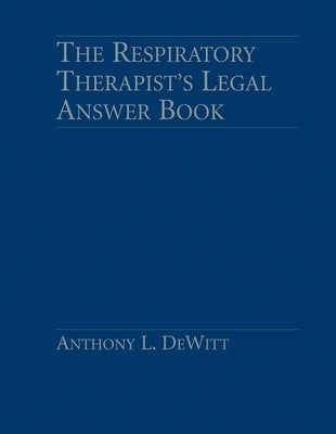 Respiratory Therapist's Legal Answer Book by DeWitt, Anthony L.