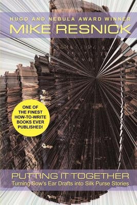 Putting It Together: Turning Sow's Ear Drafts Into Silk Purse Stories by Resnick, Mike