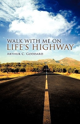 Walk with Me on Life's Highway by Goddard, Arthur C.