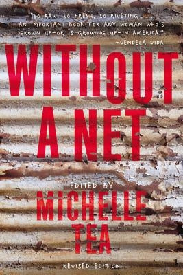 Without a Net: The Female Experience of Growing Up Working Class by Tea, Michelle