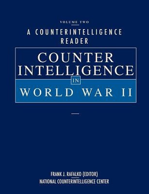 A Counterintelligence Reader, Volume II: Counterintelligence in World War II by Rafalko, Frank J.