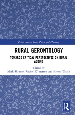 Rural Gerontology: Towards Critical Perspectives on Rural Ageing by Skinner, Mark
