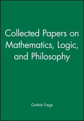Collected Papers on Mathematics, Logic, and Philosophy by Frege, Gottlob