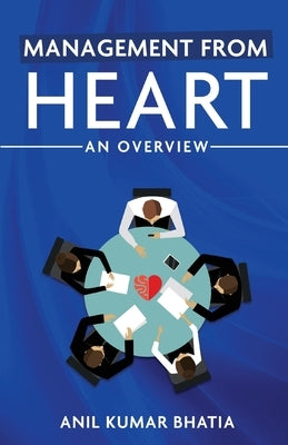 Management from Heart: An Overview by Bhatia, Anil Kumar