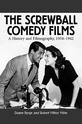 Screwball Comedy Films: A History and Filmography, 1934-1942 (Revised) by Byrge, Duane