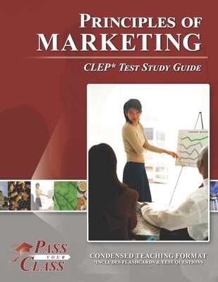 Principles of Marketing CLEP Test Study Guide by Passyourclass