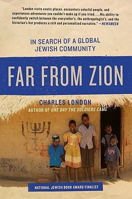 Far from Zion: In Search of a Global Jewish Community by London, Charles