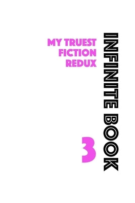 Infinite Book 3: My Truest Fiction Redux by D. C. L.