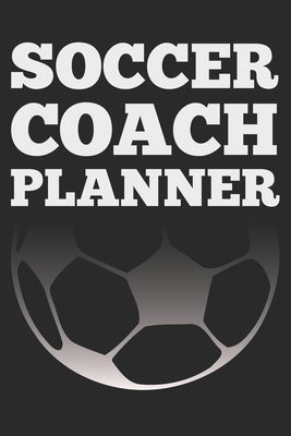 Soccer Coach: Black Coach Book for Soccer Game Planning and Training by &. Cool Gifts, Sports Planners