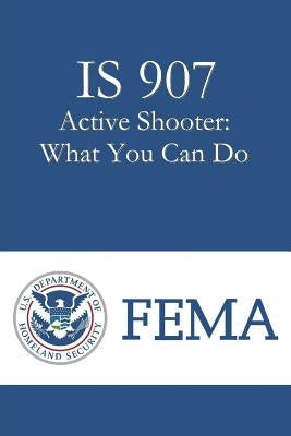 IS 907 Active Shooter: What You Can Do by Directorate/Office of Infrastructure Pro