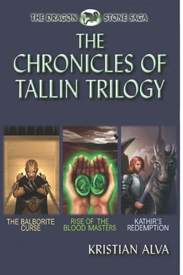 The Chronicles of Tallin Trilogy: The Balborite Curse, Rise of the Blood Masters, Kathir's Redemption by Alva, Kristian