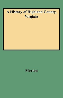 History of Highland County, Virginia by Morton, Oren F.