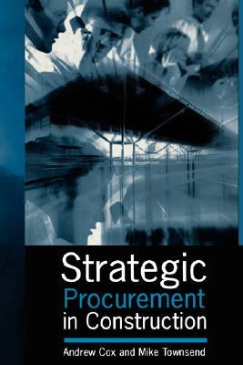 Strategic Procurement in Construction by Cox, Andrew Cbsp