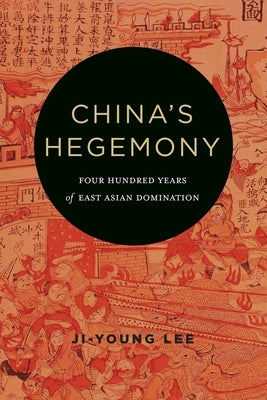 China's Hegemony: Four Hundred Years of East Asian Domination by Lee, Ji-Young