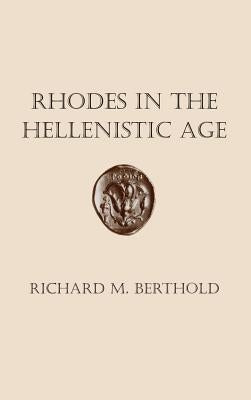 Rhodes in the Hellenistic Age by Berthold, Richard M.