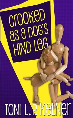 Crooked as a Dog's Hind Leg by Kelner, Toni L. P.