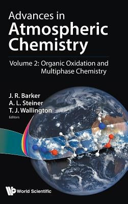 Advances in Atmospheric Chemistry - Volume 2: Organic Oxidation and Multiphase Chemistry by Barker, John R.