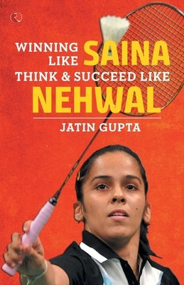 Winning Like Saina by Gupta, Jatin