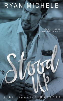 Stood Up (Billionaire Up #1) by Michele, Ryan