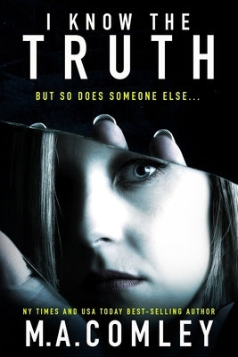 I Know The Truth: A psychological thriller by Comley, M. A.