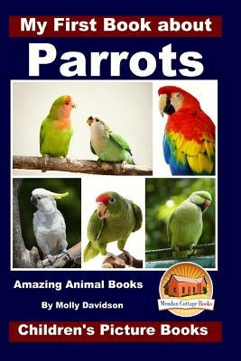 My First Book about Parrots - Amazing Animal Books - Children's Picture Books by Davidson, John