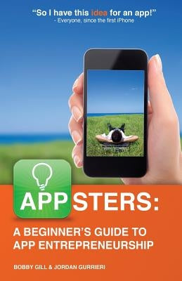 Appsters: A Beginner's Guide to App Entrepreneurship by Gurrieri, Jordan