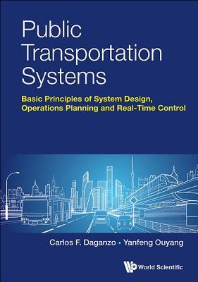 Public Transportation Systems: Principles of System Design, Operations Planning and Real-Time Control by Daganzo, Carlos F.