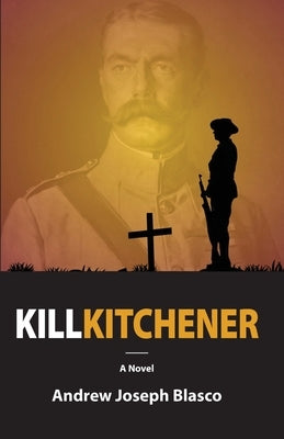 Kill Kitchener by Blasco, Andrew Joseph