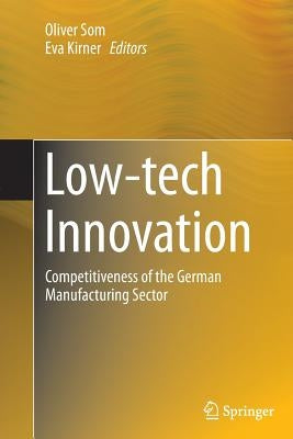 Low-Tech Innovation: Competitiveness of the German Manufacturing Sector by Som, Oliver