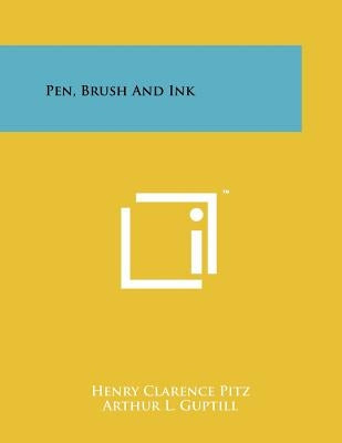 Pen, Brush And Ink by Pitz, Henry Clarence