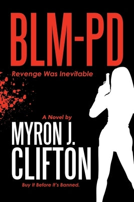 Blm-Pd: Revenge Was Inevitable by Clifton, Myron J.