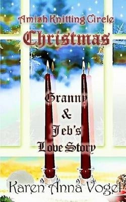 Amish Knitting Circle Christmas: Granny & Jeb's Love Story by Vogel, Karen Anna