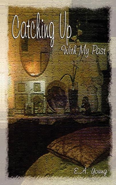 Catching Up with My Past by Young, E. a.