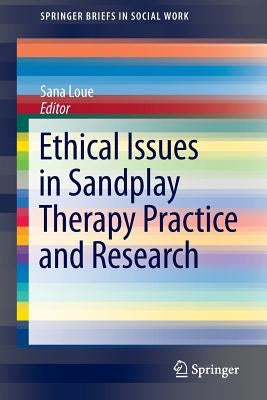 Ethical Issues in Sandplay Therapy Practice and Research by Loue, Sana