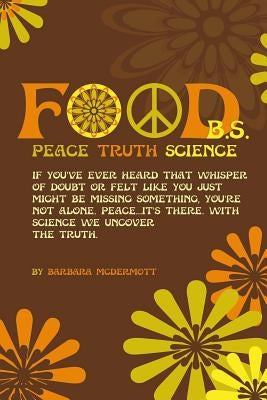 Food B.S.: Where Science, Sanity, and Satire Collide by McDermott, Barbara
