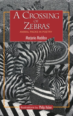 A Crossing of Zebras: Animal Packs in Poetry by Maddox, Marjorie